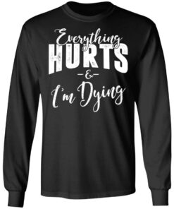 Everything Hurts And I'm Dying T-Shirts 4 Everything Hurts And Im Dying T Shirts 13