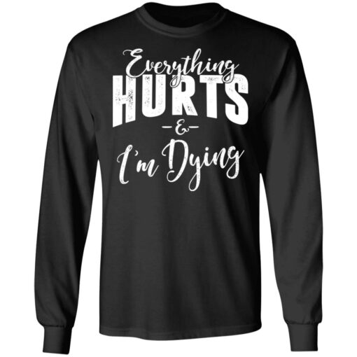 Everything Hurts And I’m Dying T-Shirts