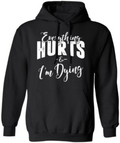Everything Hurts And I'm Dying T-Shirts 5 Everything Hurts And Im Dying T Shirts 2