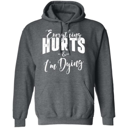 Everything Hurts And I’m Dying T-Shirts