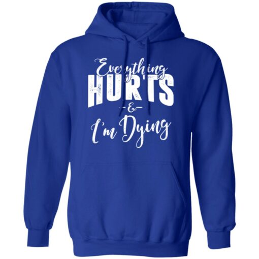 Everything Hurts And I’m Dying T-Shirts