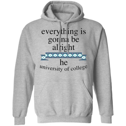 Everything is gonna be alright he university of college shirt