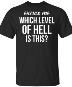 Excuse Me Wich Level Of Hell Is This Shirt, Hoodie, Tank Shirt Sweatshirt Long Sleeve Hoodie Tank Mug Excuse Me Wich Level Of Hell Is This Shirt, Hoodie, Tank Shirt Sweatshirt Long Sleeve Hoodie Tank Mug