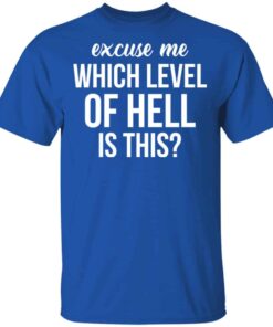Excuse Me Wich Level Of Hell Is This Shirt, Hoodie, Tank Shirt Sweatshirt Long Sleeve Hoodie Tank Mug 6 Excuse Me Wich Level Of Hell Is This Shirt Hoodie Tank Shirt Sweatshirt Long Sleeve Hoodie Tank Mug 4