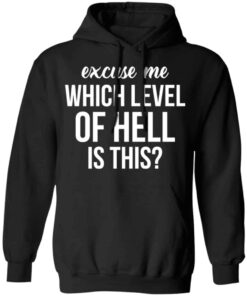 Excuse Me Wich Level Of Hell Is This Shirt, Hoodie, Tank Shirt Sweatshirt Long Sleeve Hoodie Tank Mug 8 Excuse Me Wich Level Of Hell Is This Shirt Hoodie Tank Shirt Sweatshirt Long Sleeve Hoodie Tank Mug 6