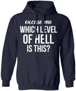 Excuse Me Wich Level Of Hell Is This Shirt, Hoodie, Tank Shirt Sweatshirt Long Sleeve Hoodie Tank Mug 9 Excuse Me Wich Level Of Hell Is This Shirt Hoodie Tank Shirt Sweatshirt Long Sleeve Hoodie Tank Mug 7