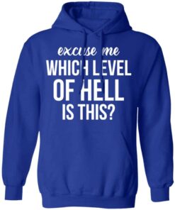 Excuse Me Wich Level Of Hell Is This Shirt, Hoodie, Tank Shirt Sweatshirt Long Sleeve Hoodie Tank Mug 11 Excuse Me Wich Level Of Hell Is This Shirt Hoodie Tank Shirt Sweatshirt Long Sleeve Hoodie Tank Mug 9