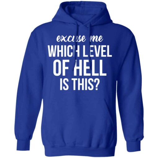 Excuse Me Wich Level Of Hell Is This Shirt, Hoodie, Tank Shirt Sweatshirt Long Sleeve Hoodie Tank Mug