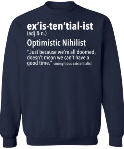Exis tential ist optimistic nihilist just because were all doomed shirt 4