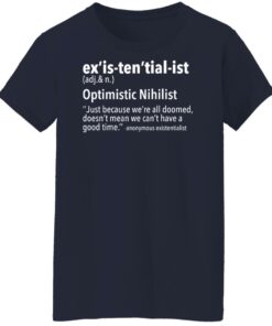 Exis tential ist optimistic nihilist just because were all doomed shirt 7