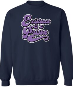 Existence is a prison shirt Shirt Sweatshirt Long Sleeve Hoodie Tank Mug 4
