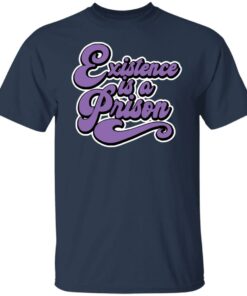 Existence is a prison shirt Shirt Sweatshirt Long Sleeve Hoodie Tank Mug 5