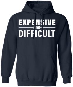 Expensive and difficult shirt Shirt Sweatshirt Long Sleeve Hoodie Tank Mug