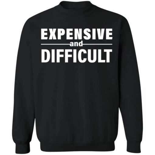 Expensive and difficult shirt Shirt Sweatshirt Long Sleeve Hoodie Tank Mug