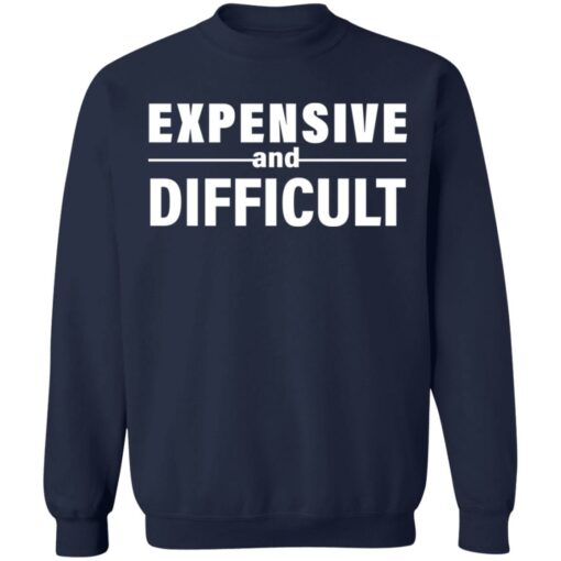 Expensive and difficult shirt Shirt Sweatshirt Long Sleeve Hoodie Tank Mug