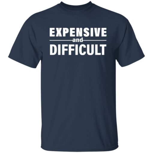 Expensive and difficult shirt Shirt Sweatshirt Long Sleeve Hoodie Tank Mug