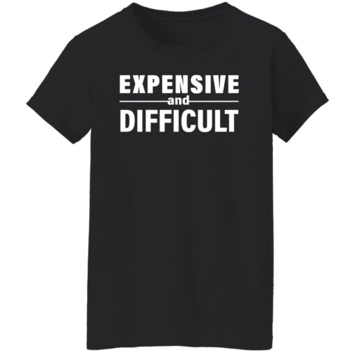 Expensive and difficult shirt Shirt Sweatshirt Long Sleeve Hoodie Tank Mug