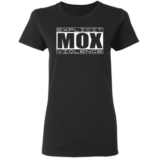 Explicit Mox Violence T-Shirts, Hoodies, Long Sleeve Shirt Sweatshirt Long Sleeve Hoodie Tank Mug