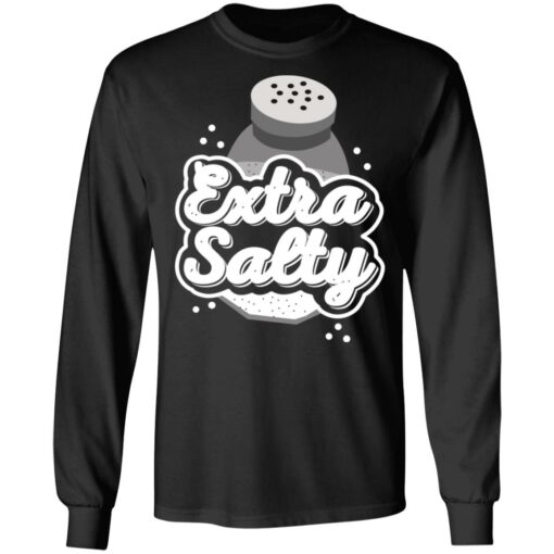 Extra Salty T-Shirts, Hoodies, Long Sleeve Shirt Sweatshirt Long Sleeve Hoodie Tank Mug