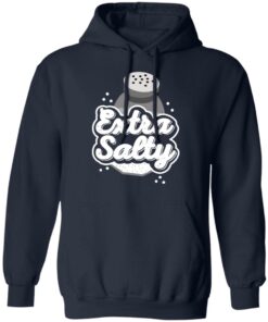 Extra Salty T-Shirts, Hoodies, Long Sleeve Shirt Sweatshirt Long Sleeve Hoodie Tank Mug 6 Extra Salty T Shirts Hoodies Long Sleeve Shirt Sweatshirt Long Sleeve Hoodie Tank Mug 3