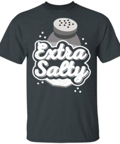 Extra Salty T-Shirts, Hoodies, Long Sleeve Shirt Sweatshirt Long Sleeve Hoodie Tank Mug 9 Extra Salty T Shirts Hoodies Long Sleeve Shirt Sweatshirt Long Sleeve Hoodie Tank Mug 6