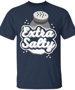 Extra Salty T-Shirts, Hoodies, Long Sleeve Shirt Sweatshirt Long Sleeve Hoodie Tank Mug 10 Extra Salty T Shirts Hoodies Long Sleeve Shirt Sweatshirt Long Sleeve Hoodie Tank Mug 7