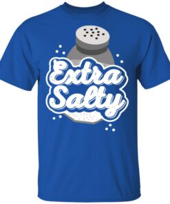Extra Salty T-Shirts, Hoodies, Long Sleeve Shirt Sweatshirt Long Sleeve Hoodie Tank Mug 11 Extra Salty T Shirts Hoodies Long Sleeve Shirt Sweatshirt Long Sleeve Hoodie Tank Mug 8