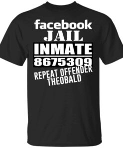 Facebook Jail Inmate 8675309 Repeat Offender Theobald Shirt, Hoodie, Tank Shirt Facebook Jail Inmate 8675309 Repeat Offender Theobald Shirt, Hoodie, Tank Shirt