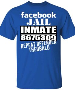 Facebook Jail Inmate 8675309 Repeat Offender Theobald Shirt, Hoodie, Tank Shirt 6 Facebook Jail Inmate 8675309 Repeat Offender Theobald Shirt Hoodie Tank Shirt 4