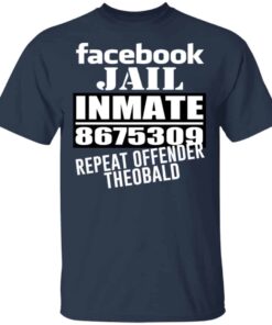 Facebook Jail Inmate 8675309 Repeat Offender Theobald Shirt, Hoodie, Tank Shirt 7 Facebook Jail Inmate 8675309 Repeat Offender Theobald Shirt Hoodie Tank Shirt 5