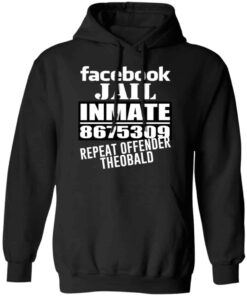 Facebook Jail Inmate 8675309 Repeat Offender Theobald Shirt, Hoodie, Tank Shirt 8 Facebook Jail Inmate 8675309 Repeat Offender Theobald Shirt Hoodie Tank Shirt 6