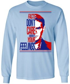 Facts Don’t Care About Your Feelings T-Shirts, Hoodies, Long Sleeve Shirt
