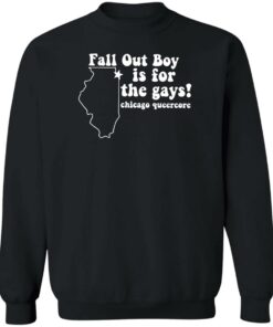 Fall out boy is for the gays chicago queercore shirt Shirt Sweatshirt Long Sleeve Hoodie Tank Mug 2 Fall out boy is for the gays chicago queercore shirt Shirt Sweatshirt Long Sleeve Hoodie Tank Mug 3