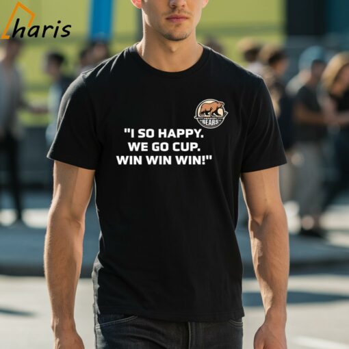 Hershey Bears I So Happy We Go Cup Win Win Win Shirt