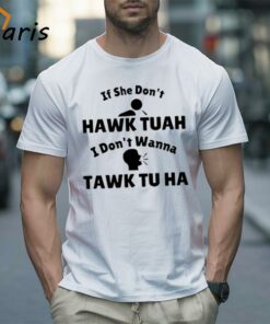 If She Don’t Hawk Tuah I Don’t Wanna Tawk Tu Man And Girl Shirt