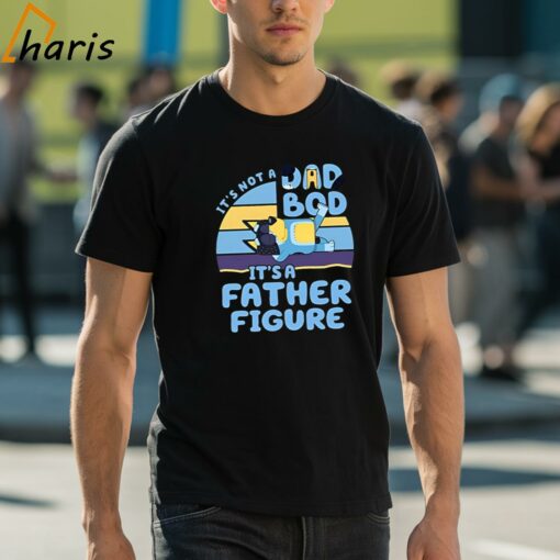 It’s Not A Dad Bod It’s A Father Figure Funny Bluey Shirt