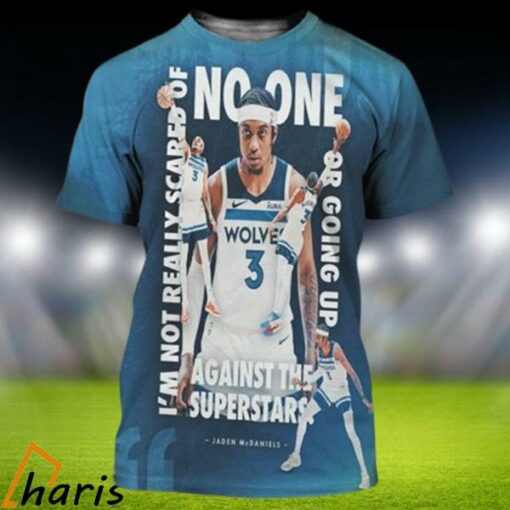 Jaden McDaniels I’m Not Really Scared Of No One Or Going Up Against The Superstars 3D Shirt