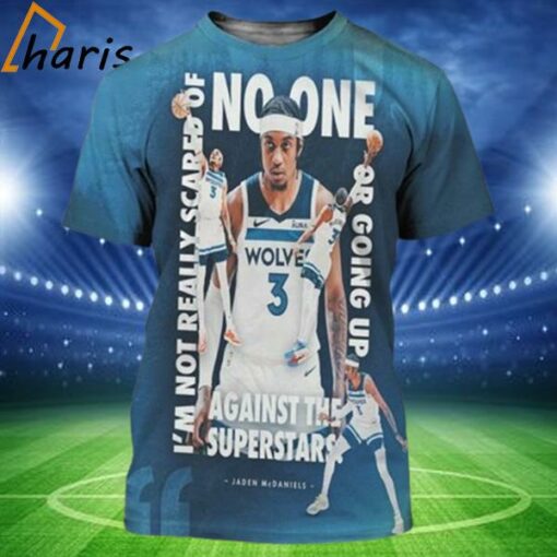 Jaden McDaniels I’m Not Really Scared Of No One Or Going Up Against The Superstars 3D Shirt