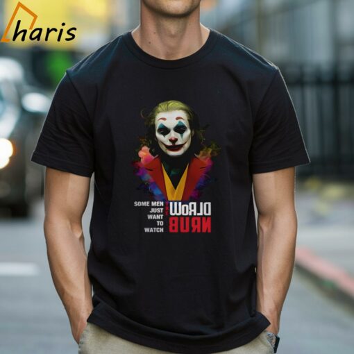 Joaquin Phoenix Joker Some Men Just Want To Watch World Burn Shir