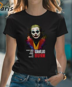 Joaquin Phoenix Joker Some Men Just Want To Watch World Burn Shir