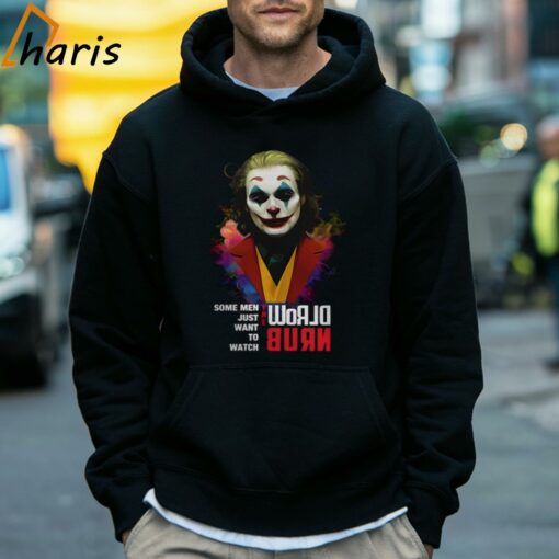 Joaquin Phoenix Joker Some Men Just Want To Watch World Burn Shir