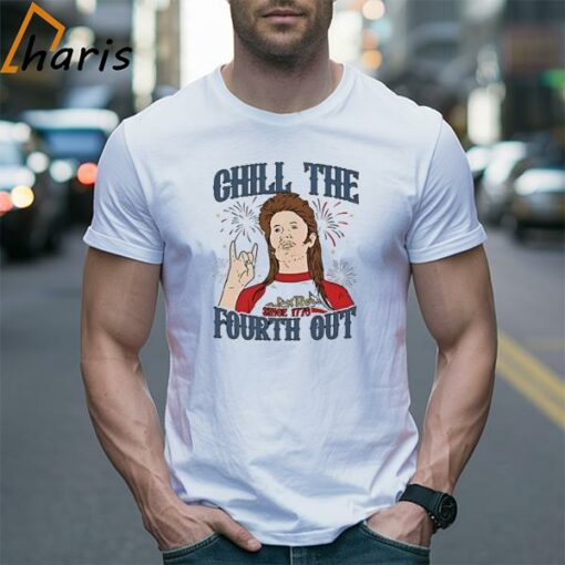 Joe Dirt Chill The Fourth Out July 4th Shirt