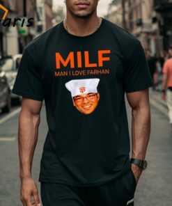 MILF Man I Love Farhan San Francisco Giants Shirt