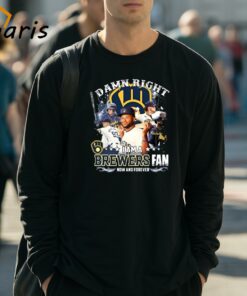 Milwaukee Brewers Damn Right I Am A Brewers Fan Now And Forever Lightning 2024 T shirt 3