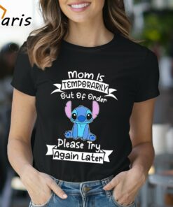 Mom Is Temporarily Out Of Order Please Try Again Later Stitch Shirt