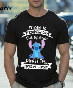 Mom Is Temporarily Out Of Order Please Try Again Later Stitch Shirt