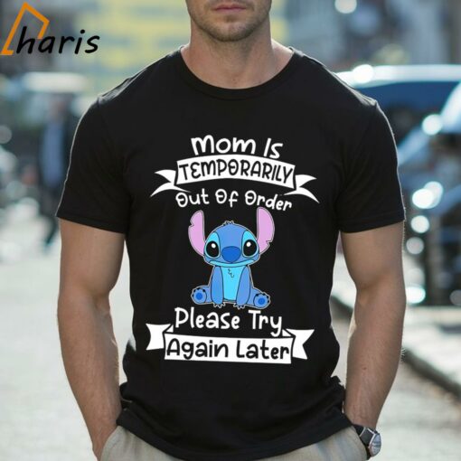 Mom Is Temporarily Out Of Order Please Try Again Later Stitch Shirt