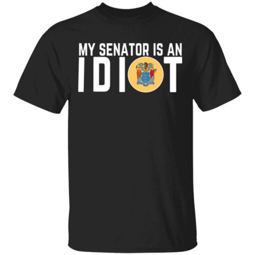 My Senator Is An Idiot New Jersey Shirt Shirt Sweatshirt Long Sleeve Hoodie Tank Mug