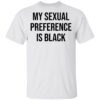 My sexual preference is black shirt Shirt Sweatshirt Long Sleeve Hoodie Tank Mug