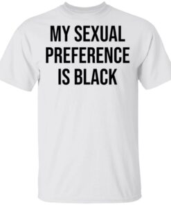 My sexual preference is black shirt Shirt Sweatshirt Long Sleeve Hoodie Tank Mug My sexual preference is black shirt Shirt Sweatshirt Long Sleeve Hoodie Tank Mug